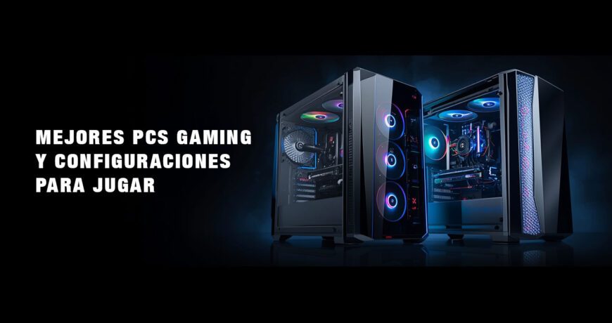 Mejores PCs Gaming y configuraciones para jugar